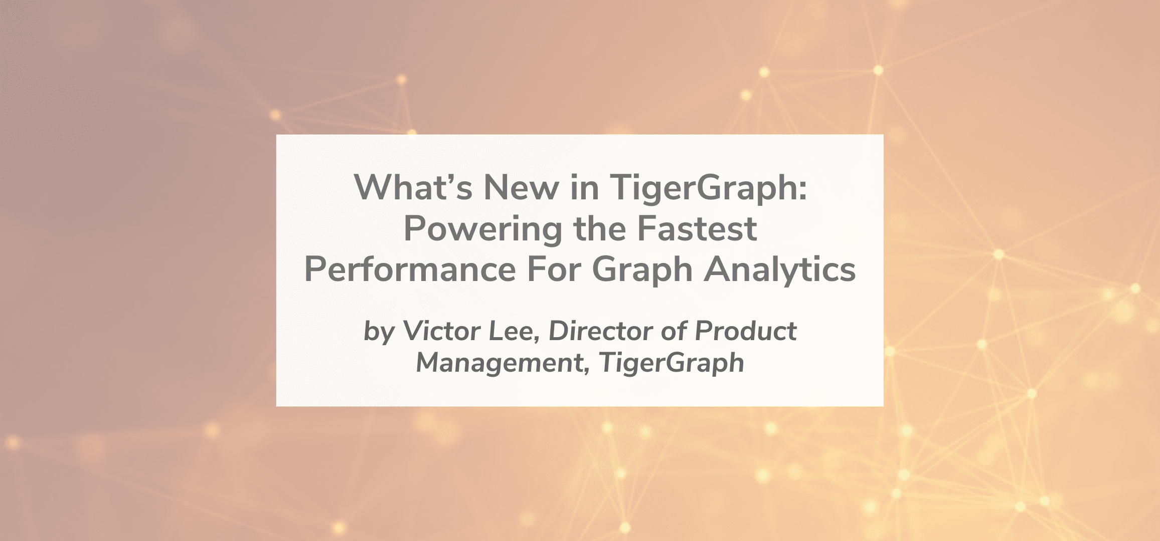 Read more about the article What’s New in TigerGraph: Powering the Fastest Performance For Graph Analytics