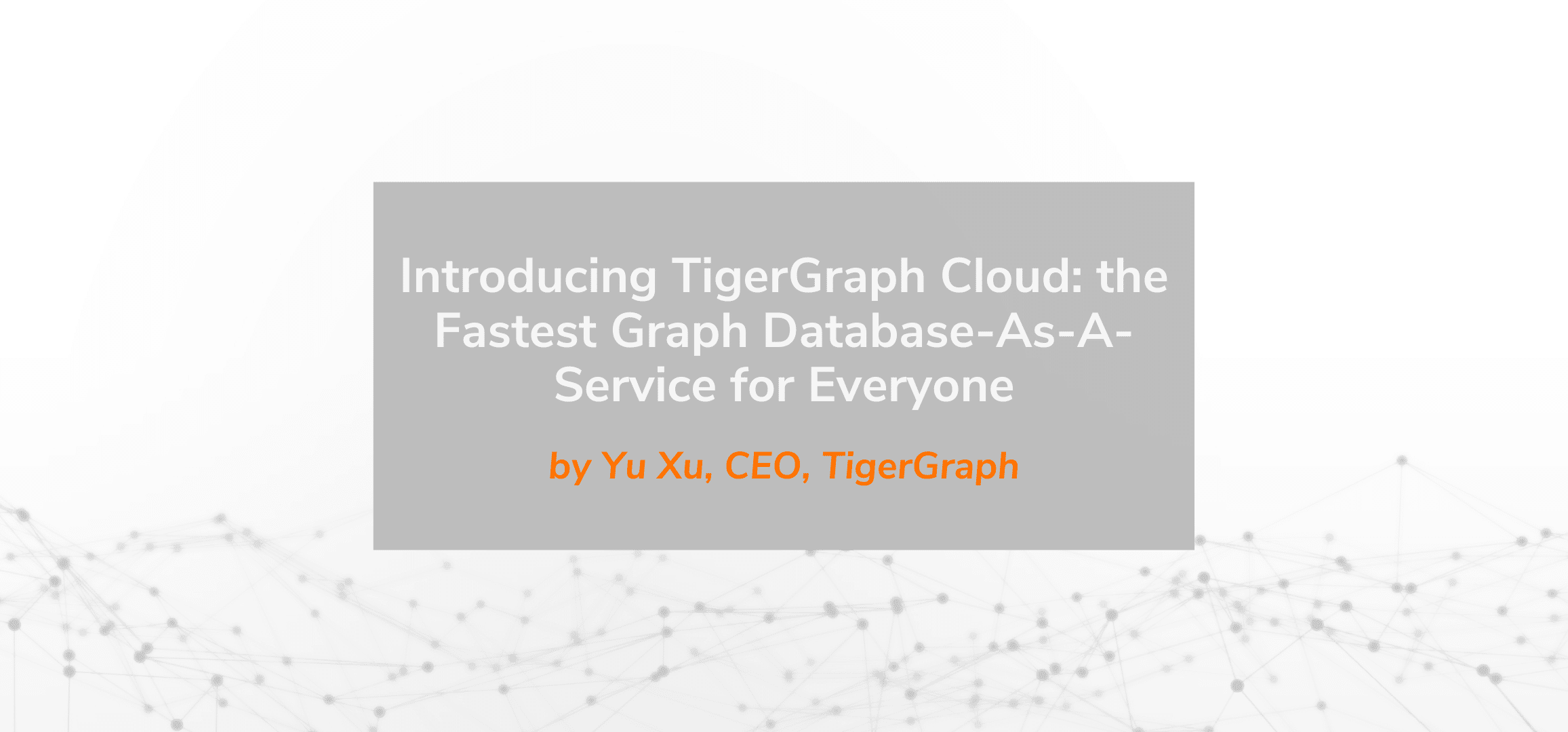 Read more about the article Introducing TigerGraph Cloud: The Fastest and Most Complete Graph Database-As-A-Service for Everyone
