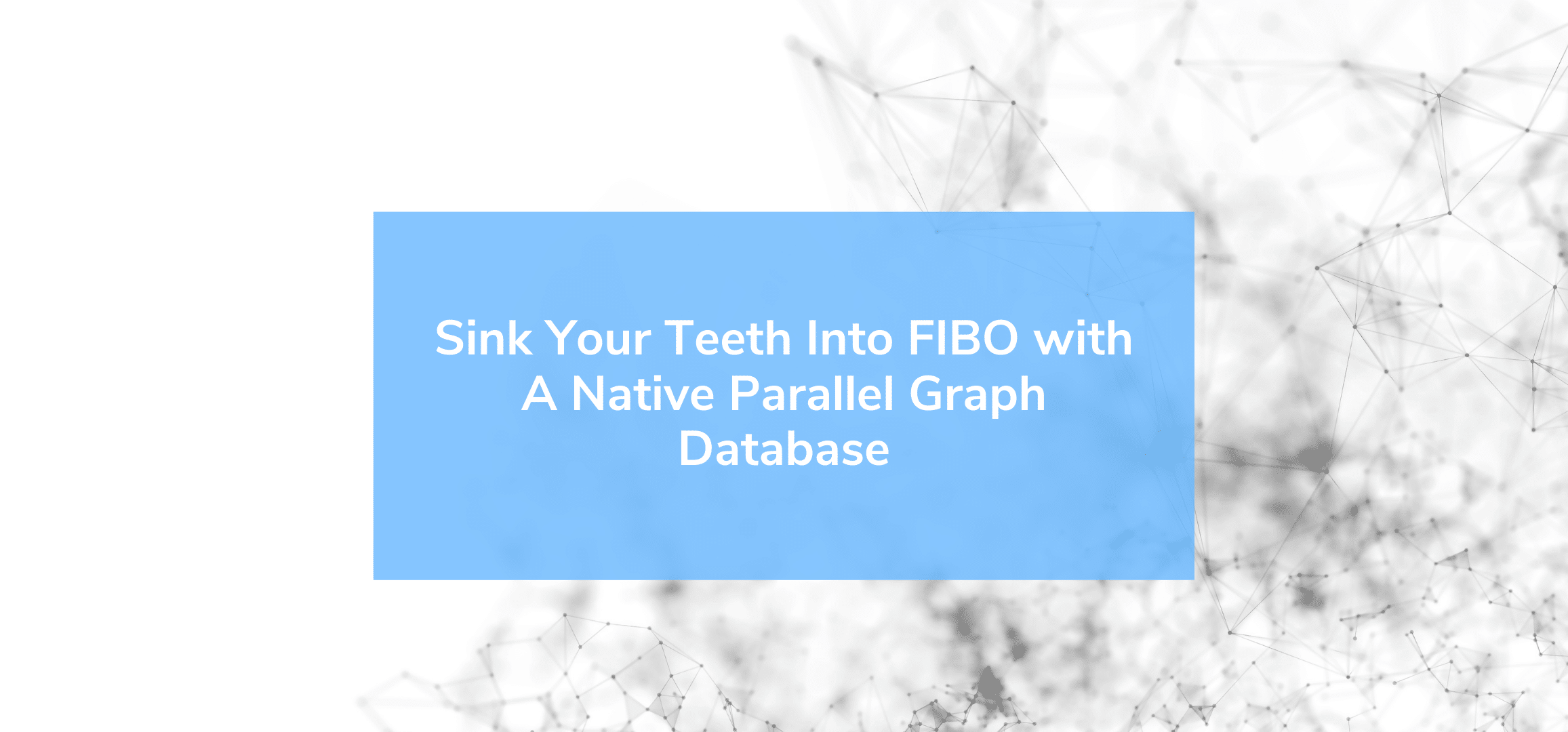 Read more about the article Sink Your Teeth Into FIBO with A Native Parallel Graph Database