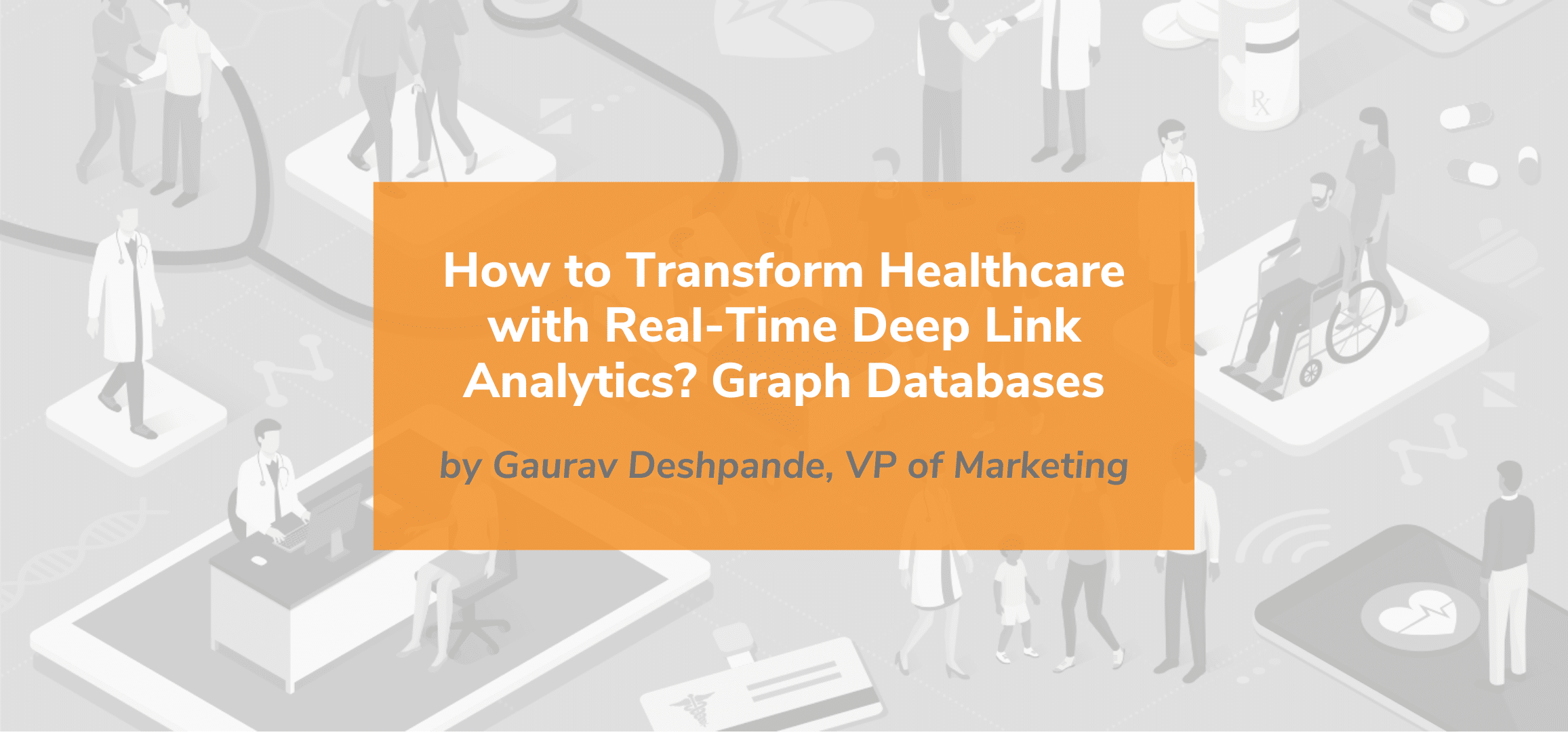 Read more about the article How to Transform Healthcare with Real-Time Deep Link Analytics? Graph Databases