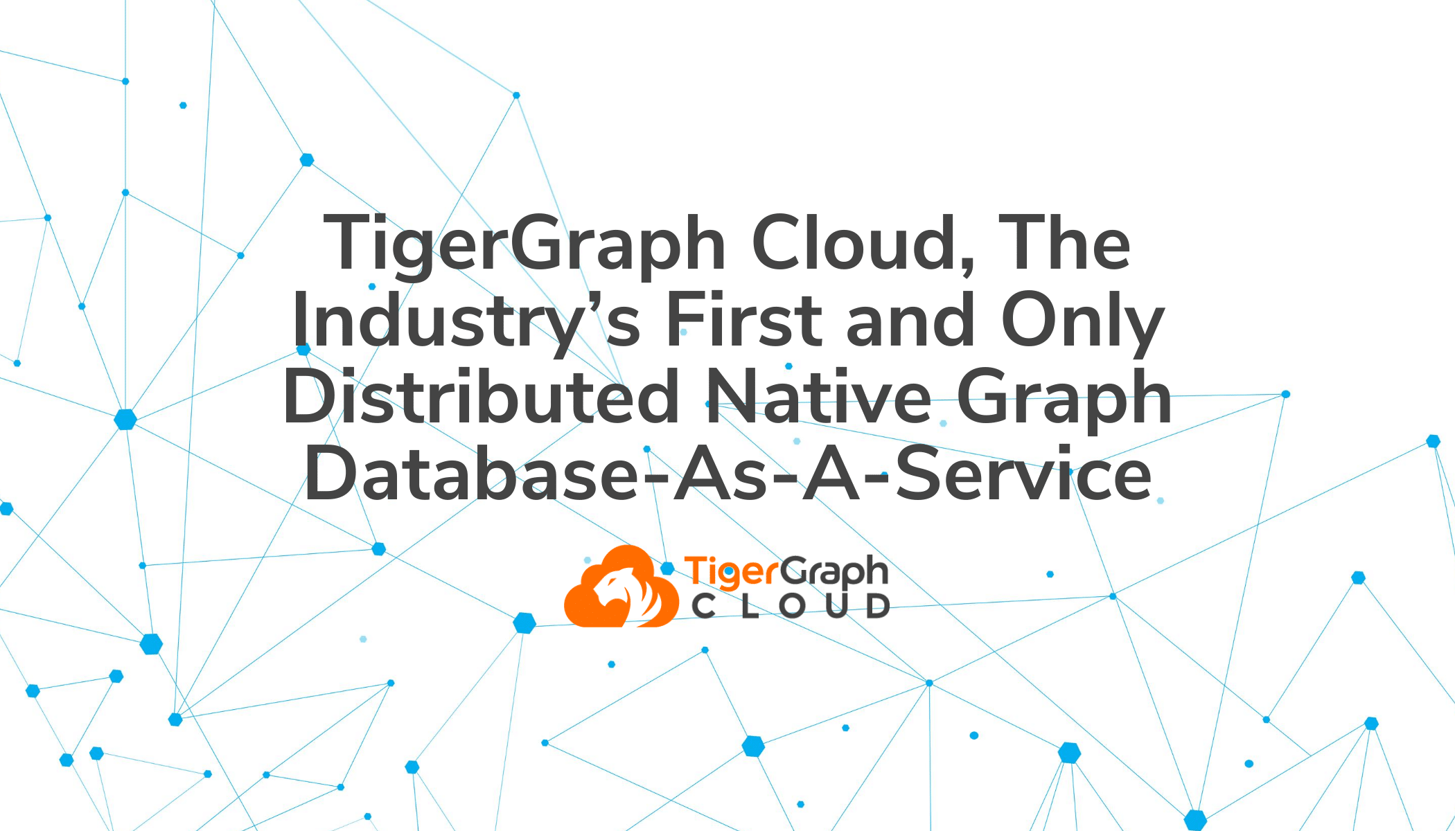 TigerGraph Improves Its Graph Database-As-A-Service With Enhanced ...