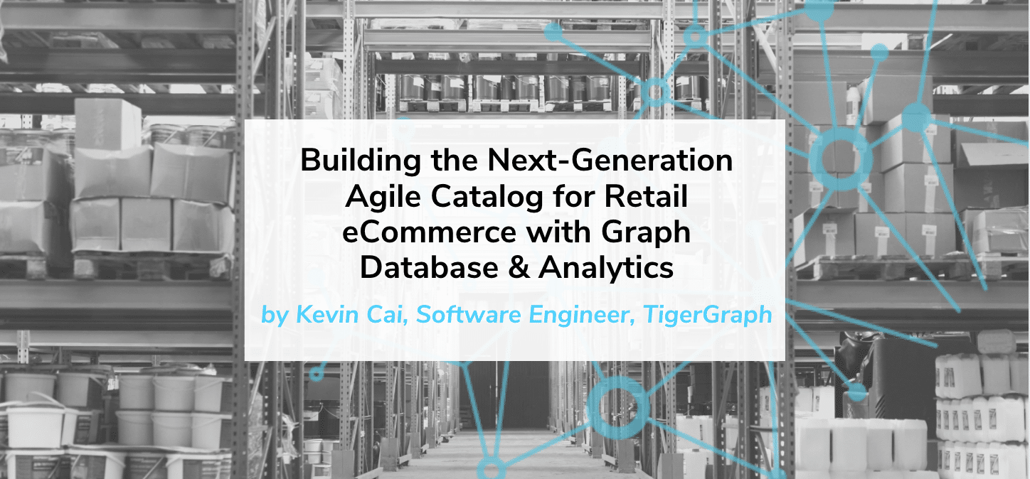 Read more about the article Building the Next-Generation Agile Catalog for Retail eCommerce with Graph Database & Analytics