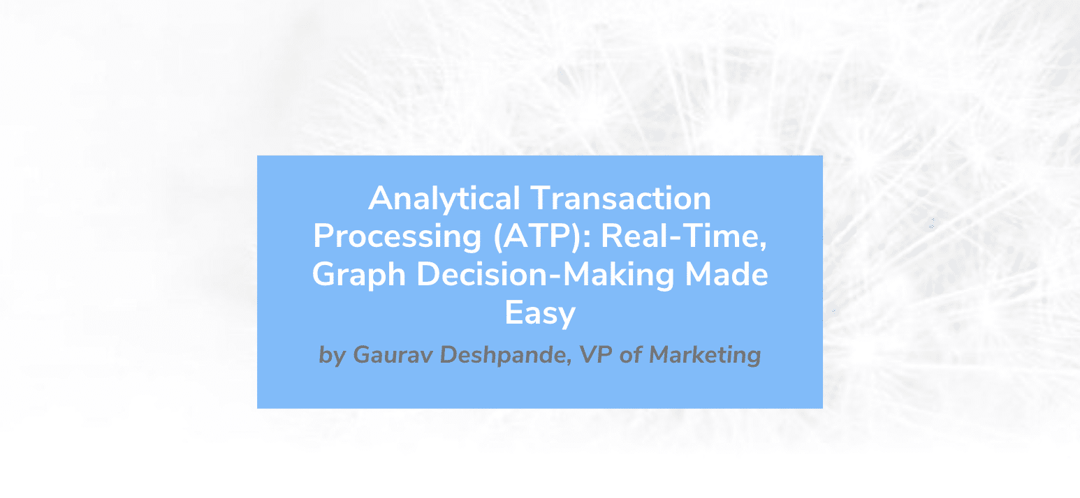 Read more about the article Analytical Transaction Processing (ATP): Real-Time, Graph Decision-Making Made Easy