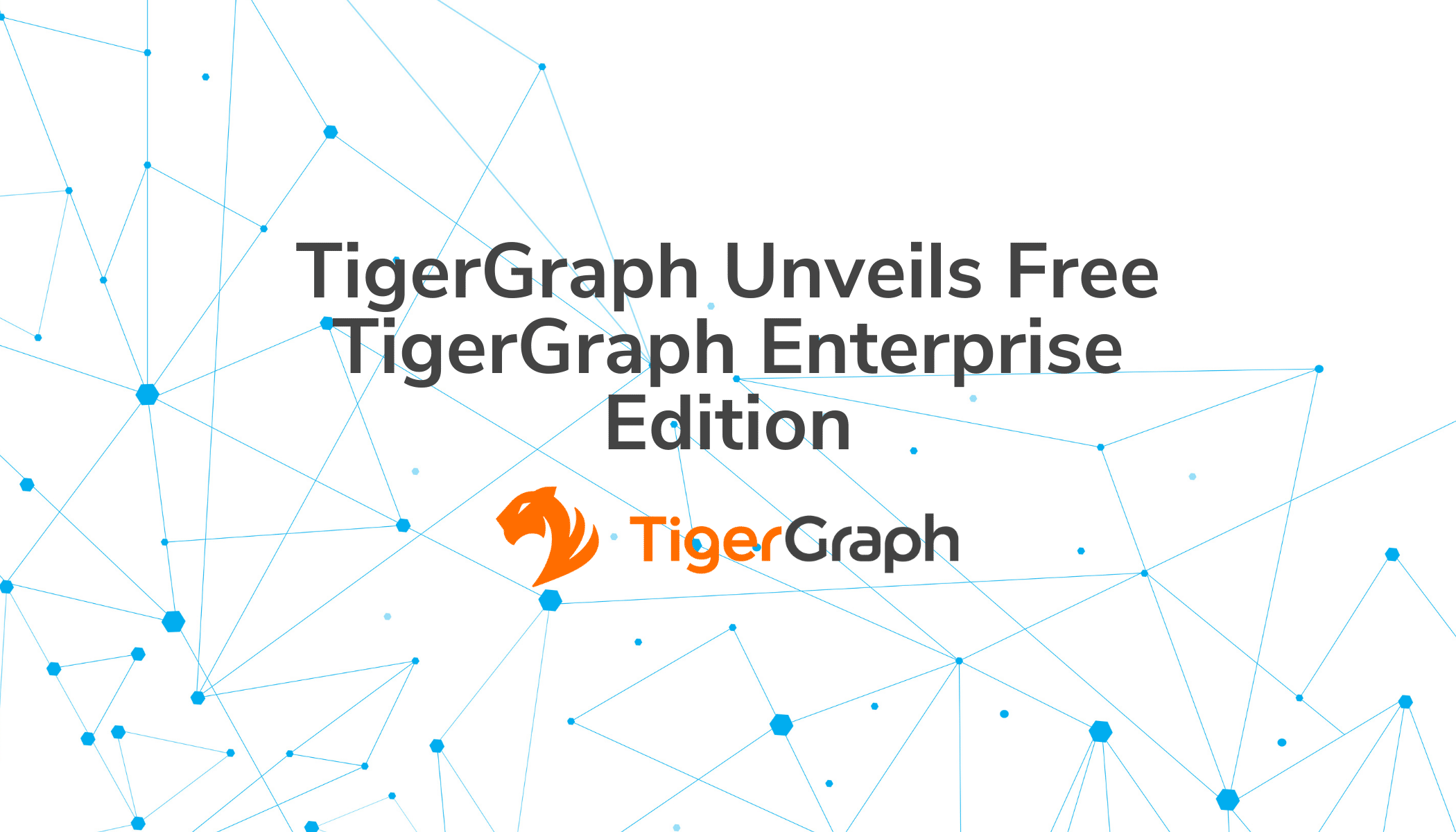 TigerGraph Unveils Free TigerGraph Enterprise Edition, Helping ...