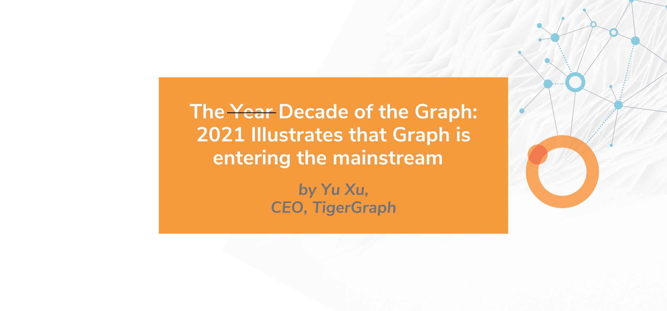 Read more about the article The Decade of the Graph: 2021 Illustrates that Graph is entering the mainstream  