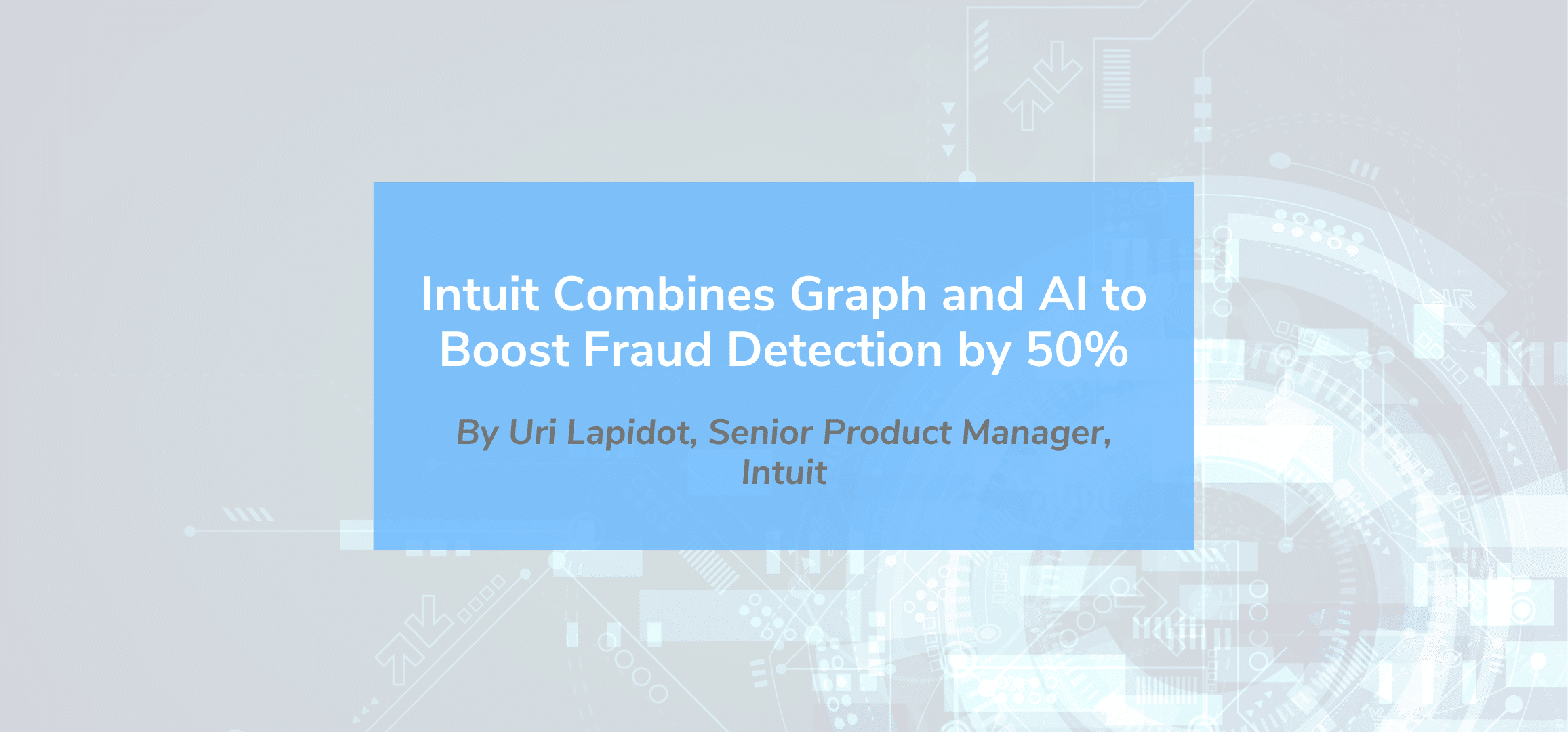 Read more about the article Intuit Combines Graph and AI to Boost Fraud Detection by 50%