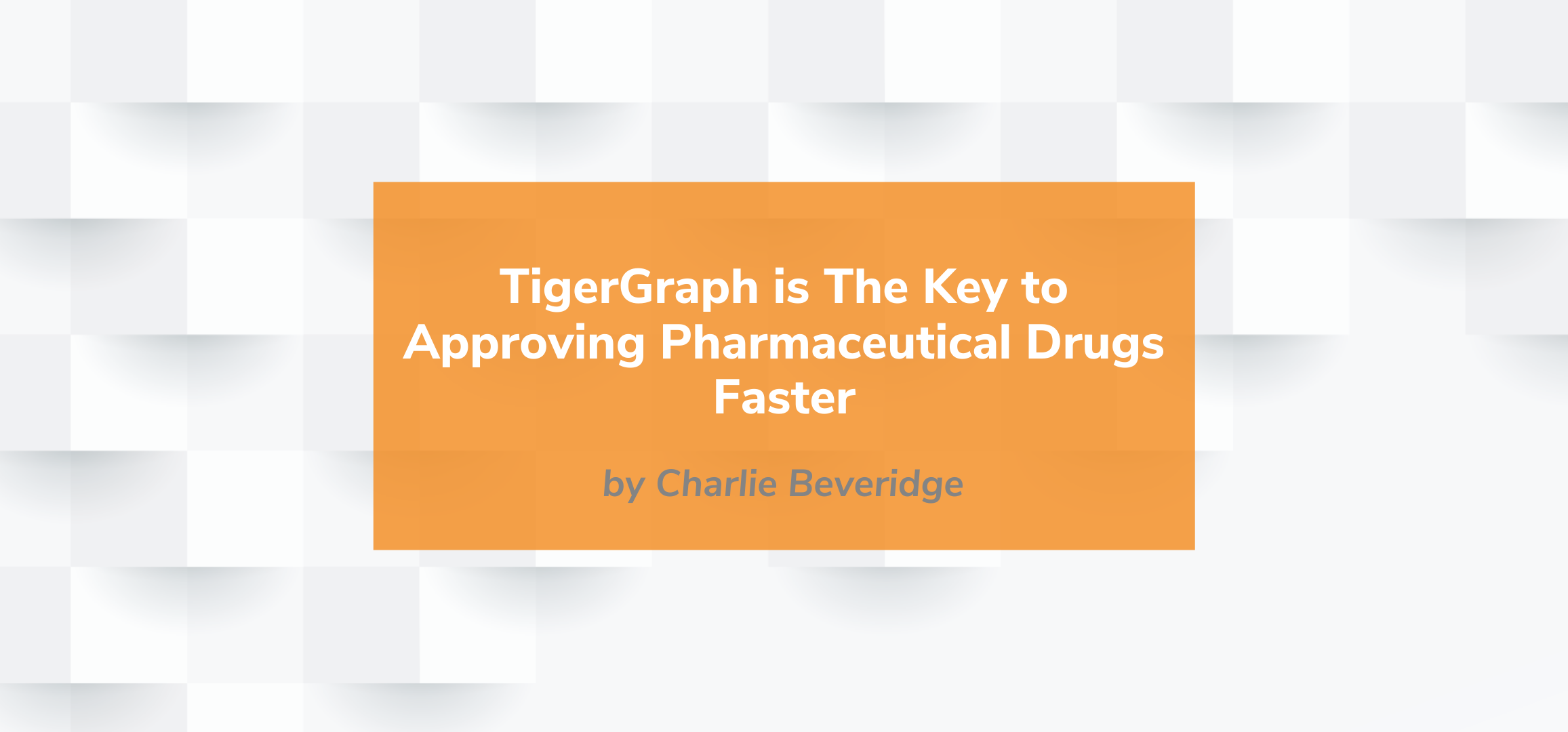 Read more about the article TigerGraph is The Key to Approving Pharmaceutical Drugs Faster