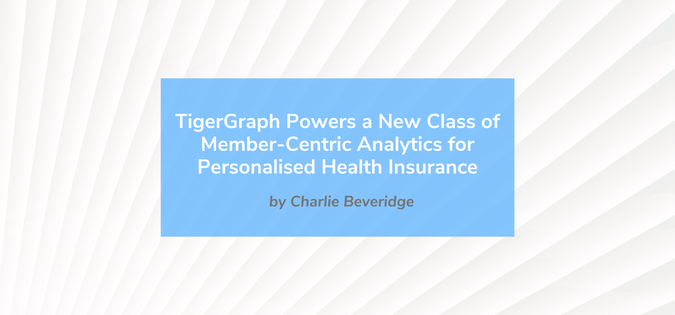 Read more about the article TigerGraph Powers a New Class of Member-Centric Analytics for Personalised Health Insurance
