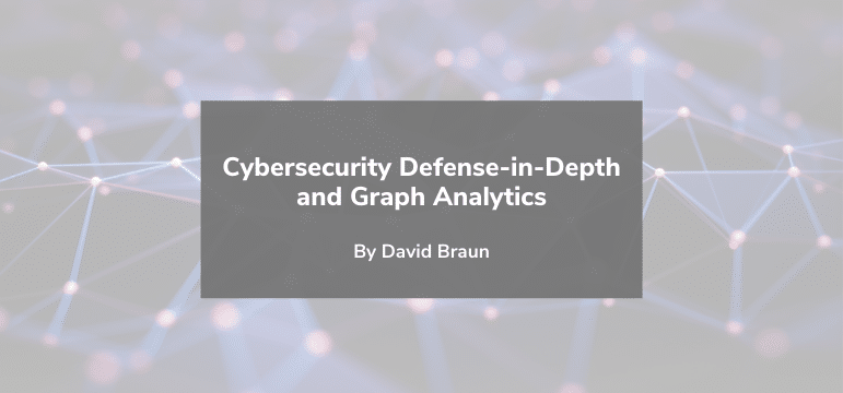 Read more about the article Cybersecurity Defense-in-depth and Graph Analytics