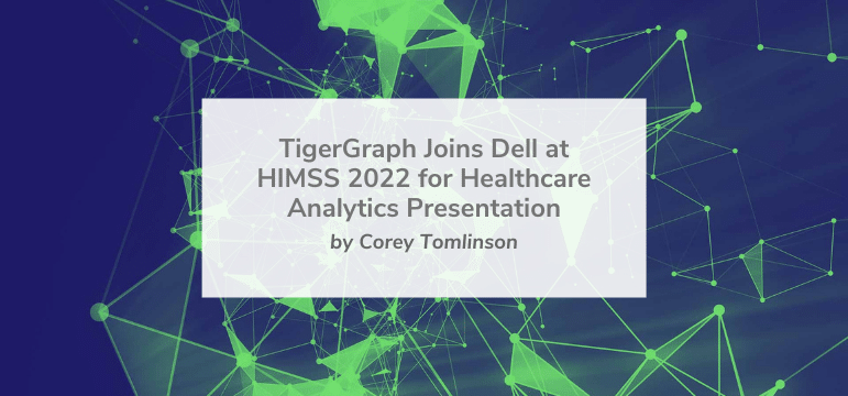 Read more about the article TigerGraph Joins Dell at HIMSS 2022 for Healthcare Analytics Presentation