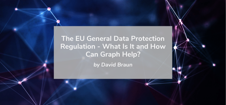 Read more about the article The EU General Data Protection Regulation – What Is It and How Can Graph Help?