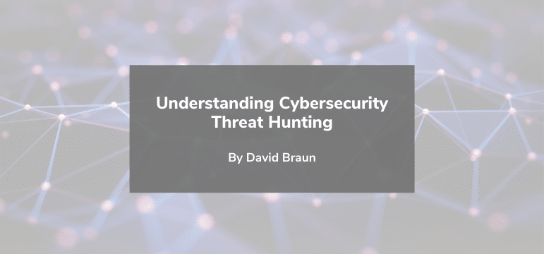 Understanding Cybersecurity Threat Hunting