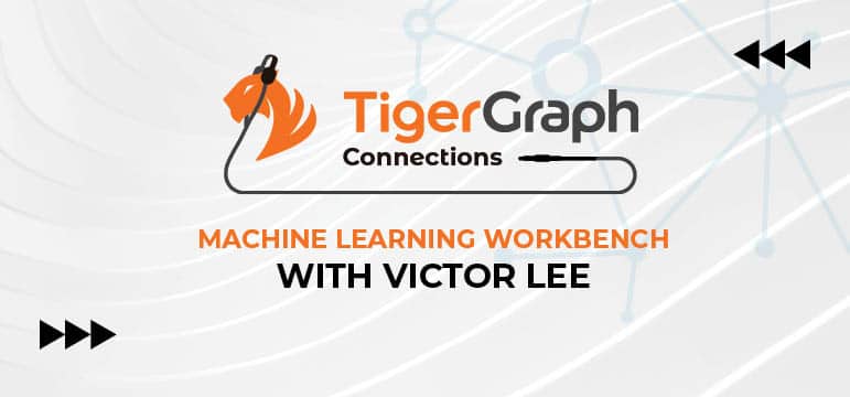 Read more about the article Podcast: TigerGraph Machine Learning Workbench with Victor Lee