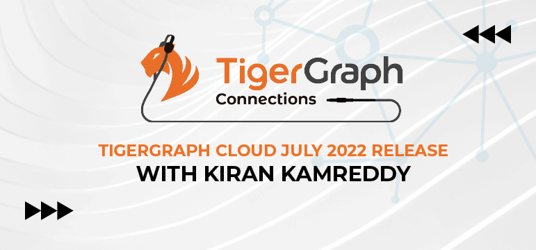 Podcast: Learn More About the TigerGraph Cloud July 2022 Release