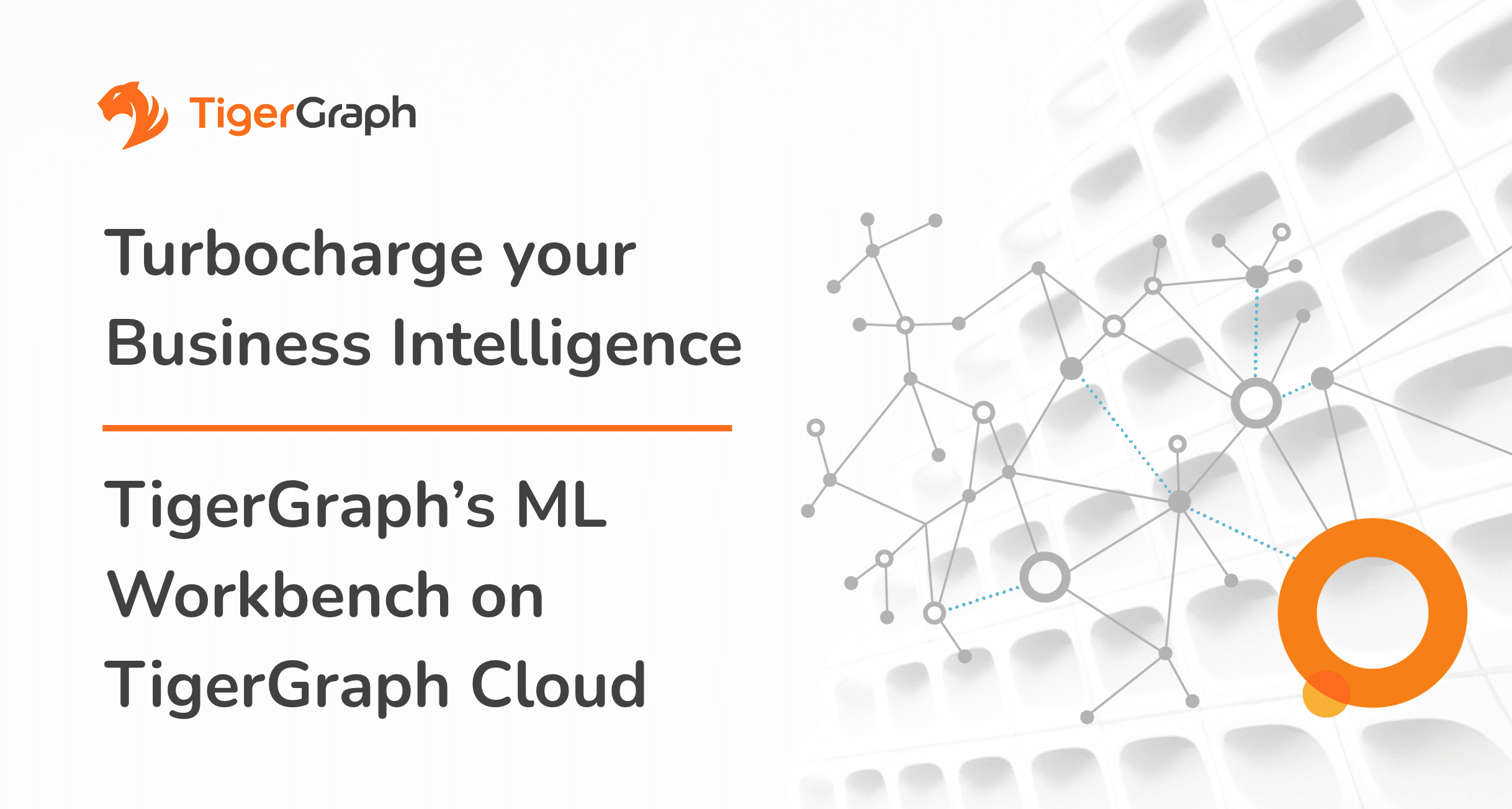 Turbocharge your business intelligence with TigerGraph’s ML Workbench on TigerGraph Cloud