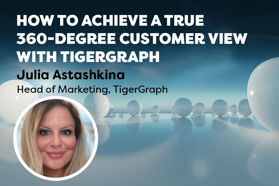 How to Achieve a True 360-Degree Customer View with TigerGraph
