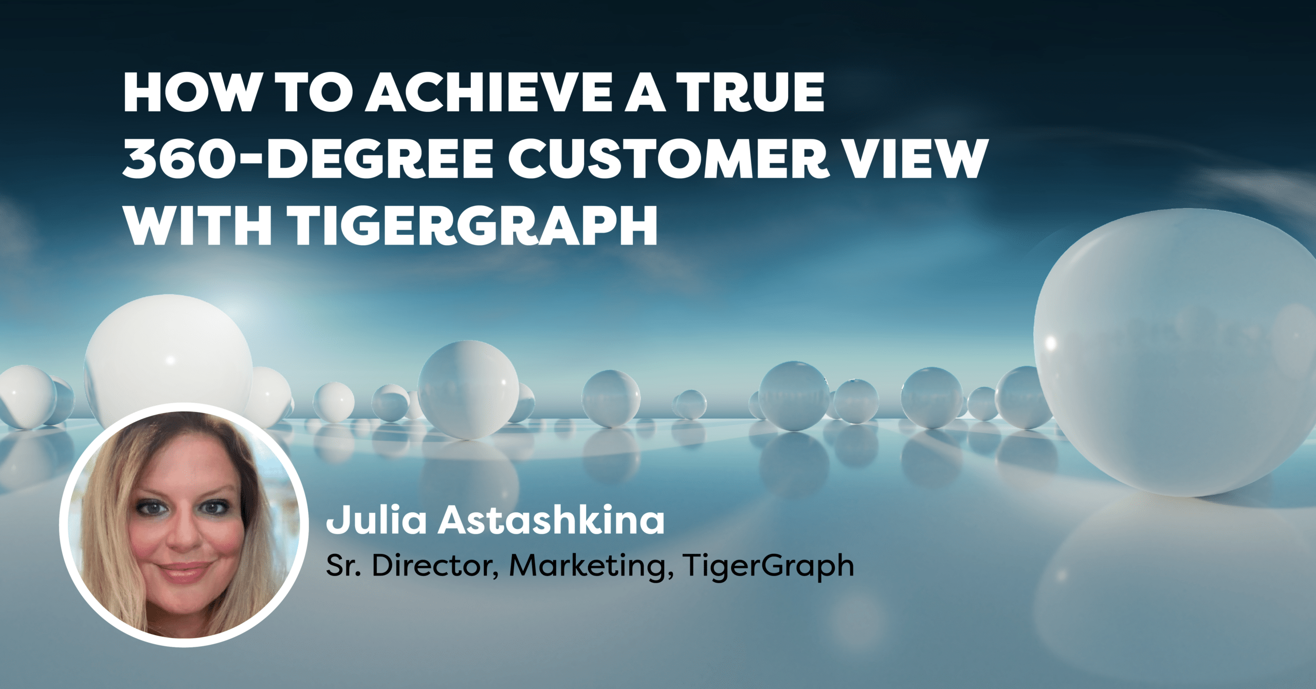 Read more about the article How to Achieve a True 360-Degree Customer View with TigerGraph