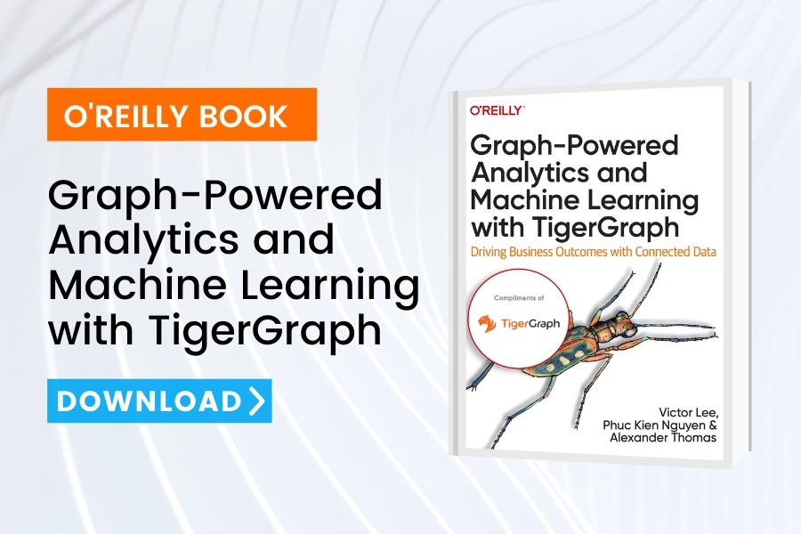Download the book Graph-Powered Analytics with Machine Learning with TigerGraph