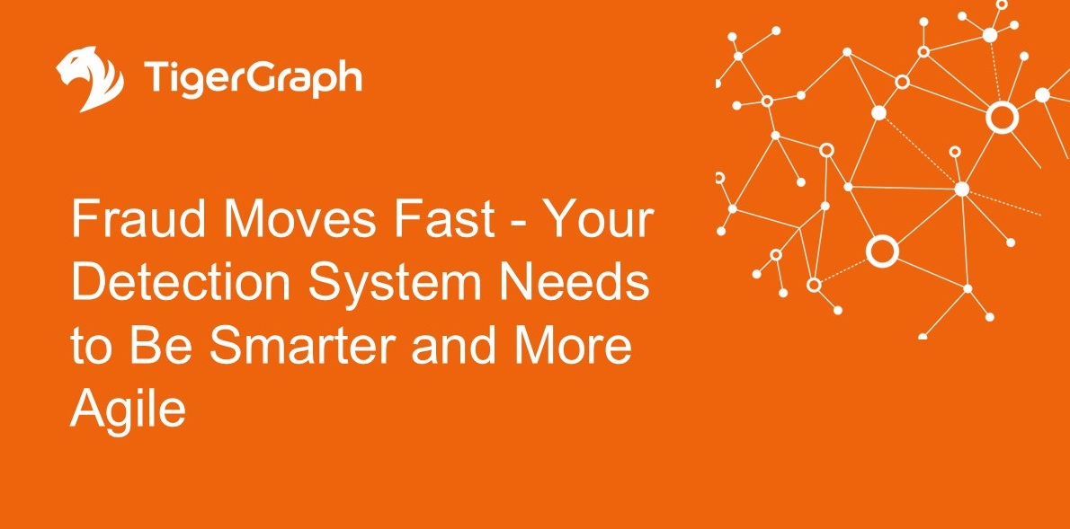Orange background with the TigerGraph logo and text: Fraud Moves Fast - Your Detection System Needs to Be Smarter and More Agile. White graphic on the right showing connected dots and lines.