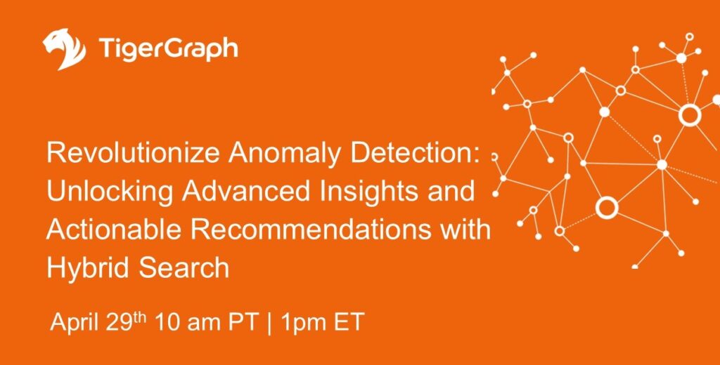 Orange promotional graphic for a TigerGraph webinar titled Revolutionize Anomaly Detection: Unlocking Advanced Insights and Actionable Recommendations with Hybrid Search, scheduled for April 29th, 10am PT / 1pm ET.