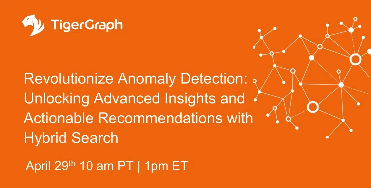 Orange promotional graphic for a TigerGraph webinar titled Revolutionize Anomaly Detection: Unlocking Advanced Insights and Actionable Recommendations with Hybrid Search, scheduled for April 29th, 10am PT / 1pm ET.