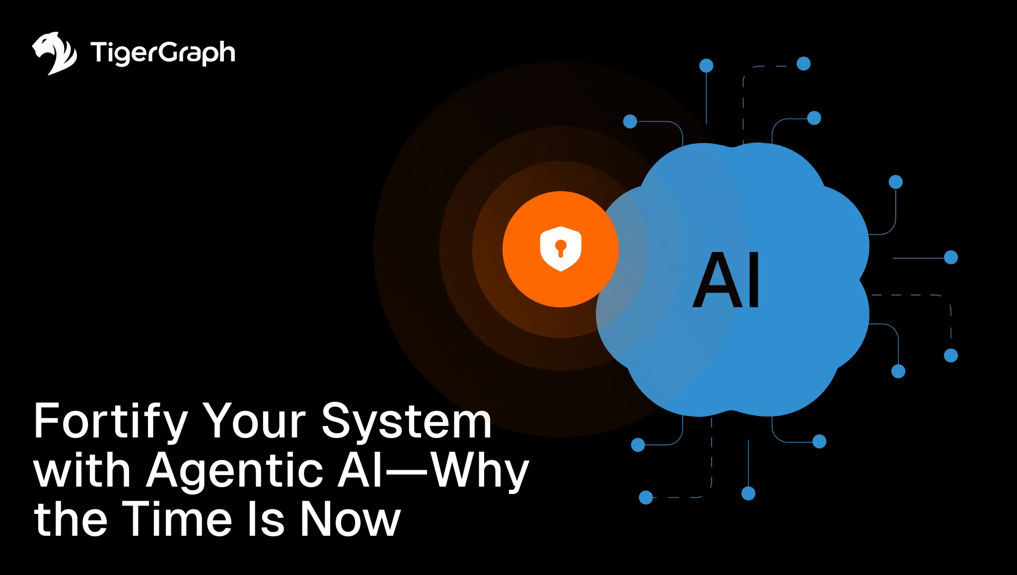 A graphic with the TigerGraph logo, a blue cloud labeled AI, digital circuit lines, and an orange target with a shield icon. Text reads: Fortify Your System with Agentic AI cybersecurity—Why the Time Is Now.