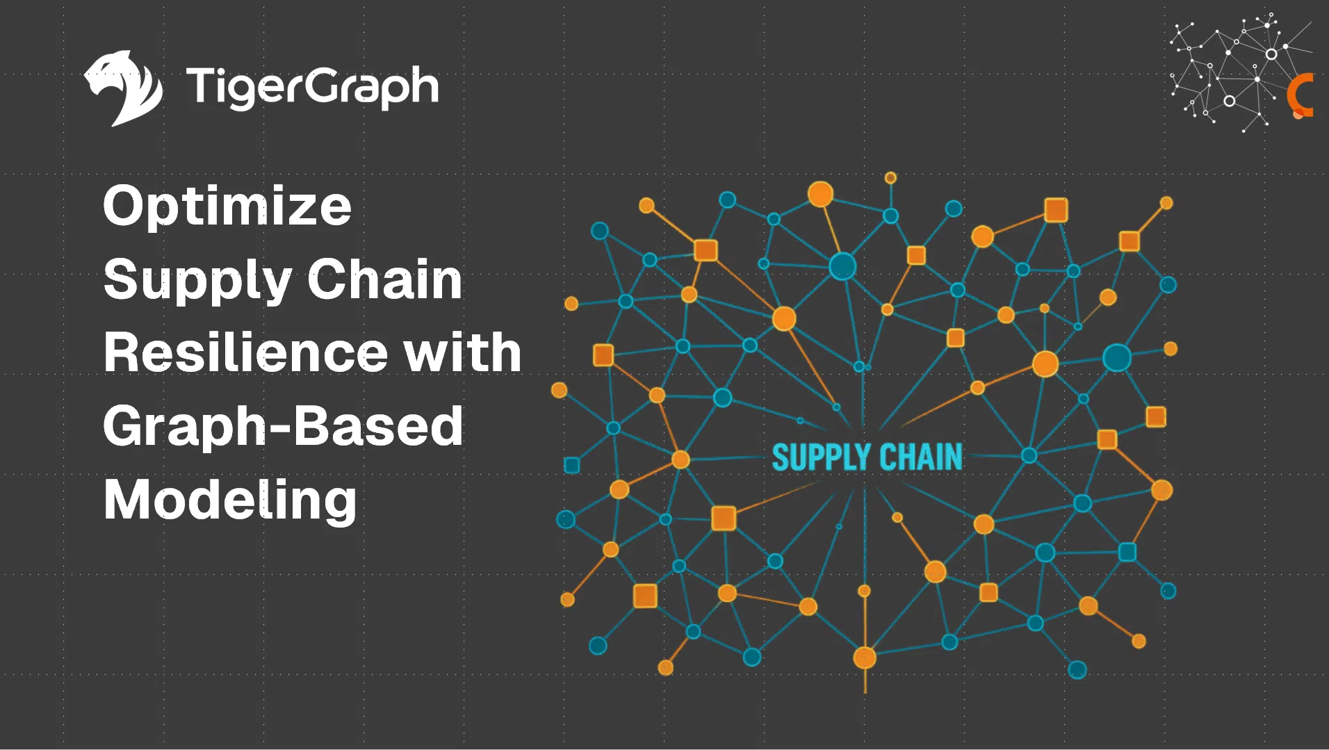 TigerGraph graphic featuring “Optimize Supply Chain Resilience with Graph-Based Modeling” and a network diagram labeled “SUPPLY CHAIN,” highlighting interconnected blue and orange nodes to illustrate Supply Chain Resilience with Graph-Based Modeling.