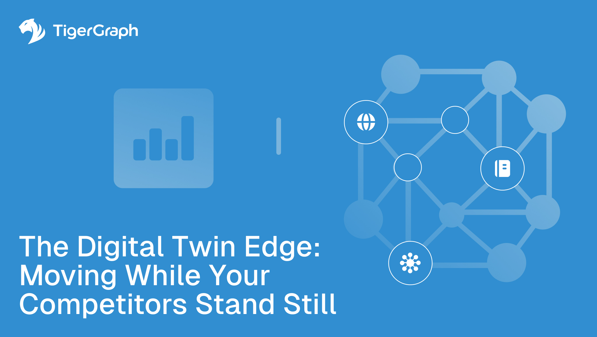 Blue graphic with TigerGraph logo, network nodes, bar chart icon, and text: The Digital Twin Edge: Moving While Your Competitors Stand Still. Network features icons for the web and a document, highlighting real-time graph-powered digital twins.