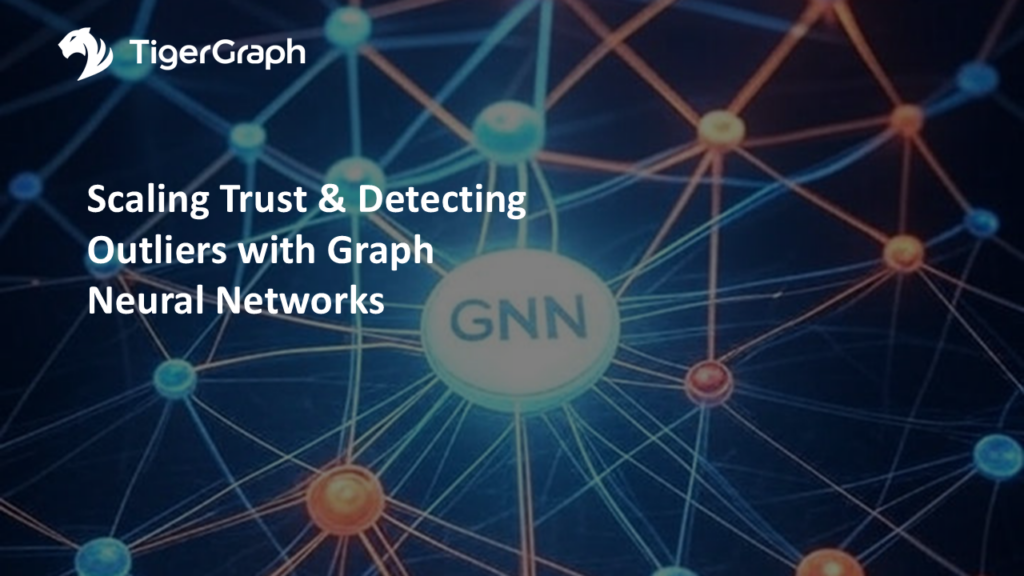 A network diagram with interconnected nodes and lines, centered on a glowing GNN circle. TigerGraphs logo appears in the top left. Text reads: Scaling Trust & Detecting Outliers with Graph Neural Networks.