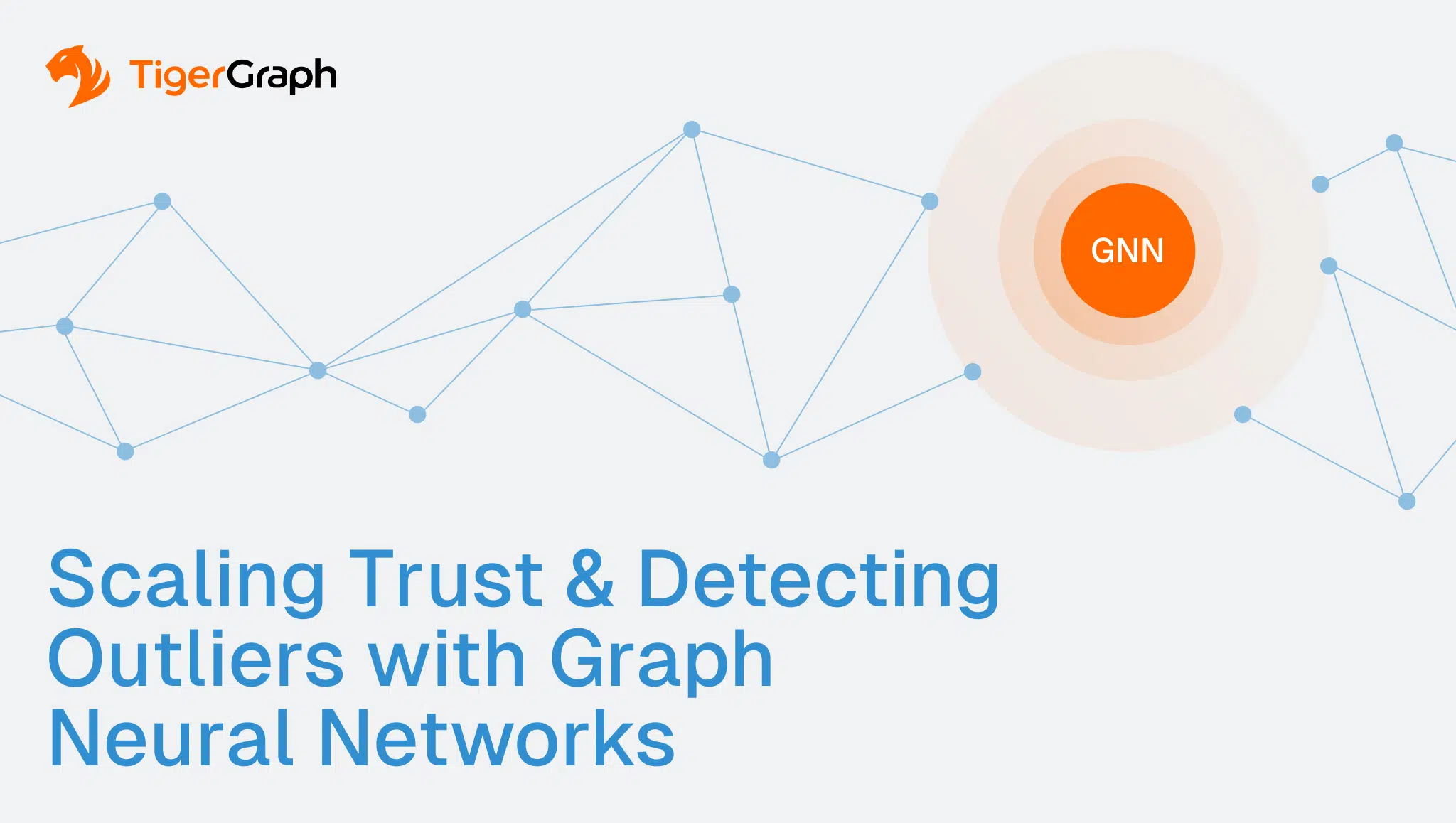A graphic with the TigerGraph logo, connected blue network nodes, an orange circle labeled GNN, and text reading Scaling Trust & Detecting Outliers with Graph Neural Networks for Trustworthy AI and Fraud Detection.