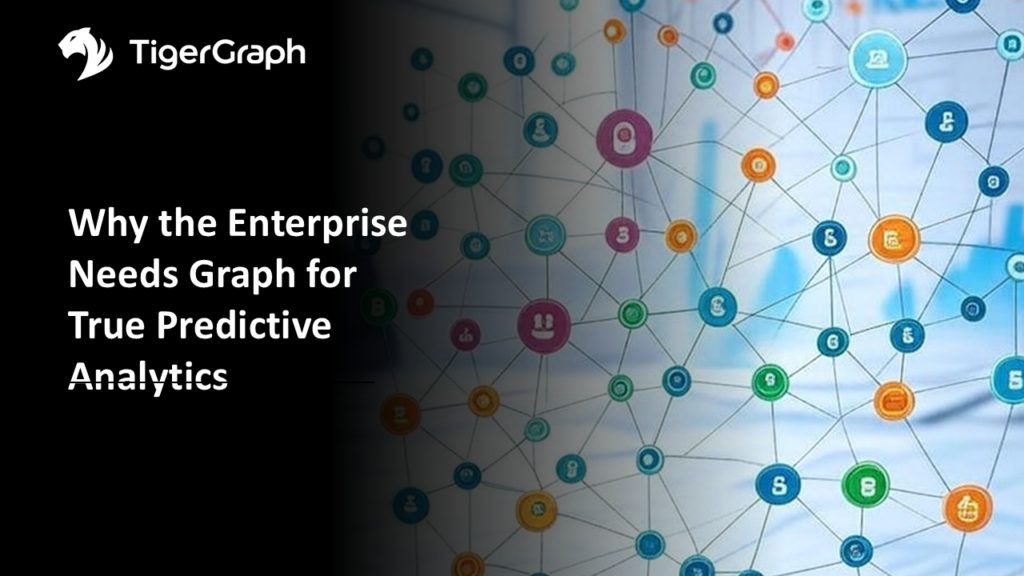 A network of colorful interconnected nodes and icons on a blurred background, with the text Why the Enterprise Needs Graph for True Predictive Analytics and the TigerGraph logo in the top left corner.