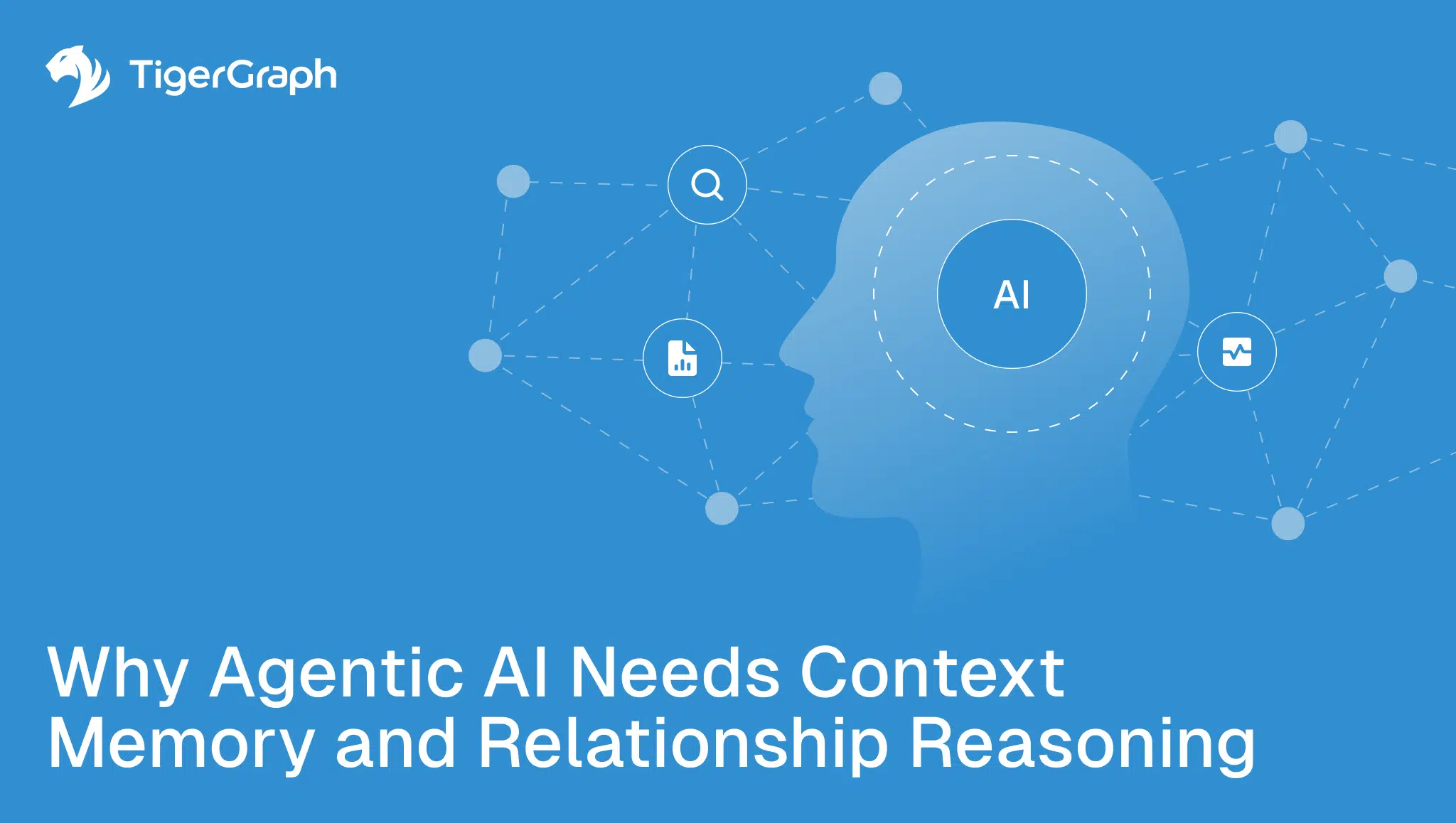 A blue graphic with the TigerGraph logo, a human head silhouette labeled AI, connected to icons representing search, charts, and documents. Text reads: Why Agentic AI Needs Context Memory and Relationship Reasoning.