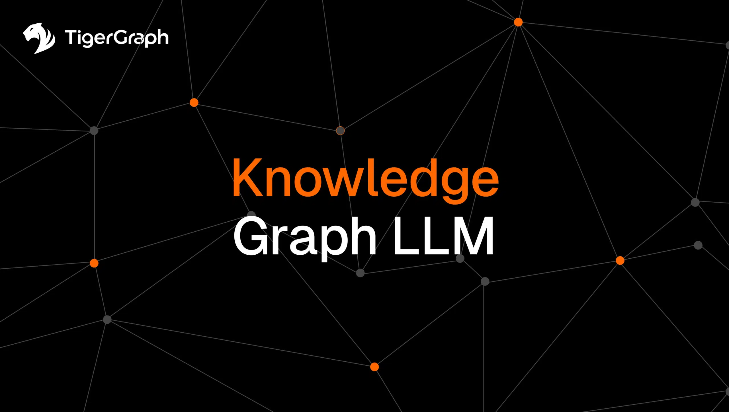 Black background with white and orange dots connected by lines, resembling a network. The TigerGraph logo is in the top left. Center text reads: Knowledge Graph LLM with Knowledge in orange and the rest in white.
