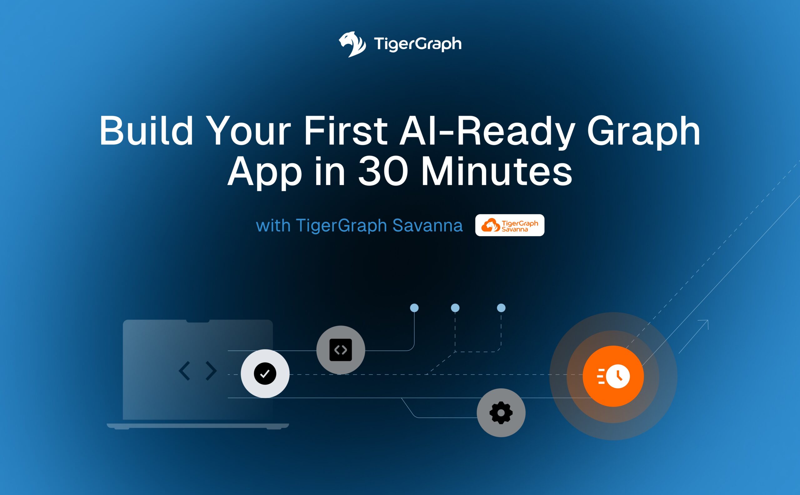 A digital graphic with the TigerGraph logo and text: Build Your First AI-Ready Graph App in 30 Minutes with TigerGraph Savanna. Stylized icons of a laptop, code, and gears are set against a blue background.