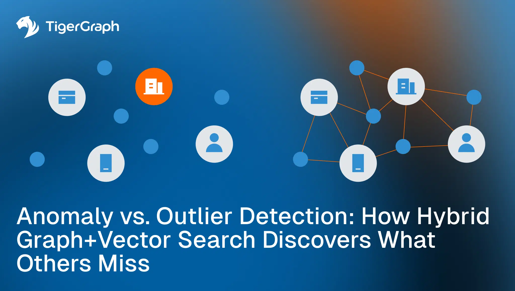 A graphic shows interconnected icons representing data nodes and users, with one highlighted in orange, symbolizing anomaly detection. Text reads: Anomaly vs. Outlier Detection: How Hybrid Graph+Vector Search Discovers What Others Miss. TigerGraph logo appears.