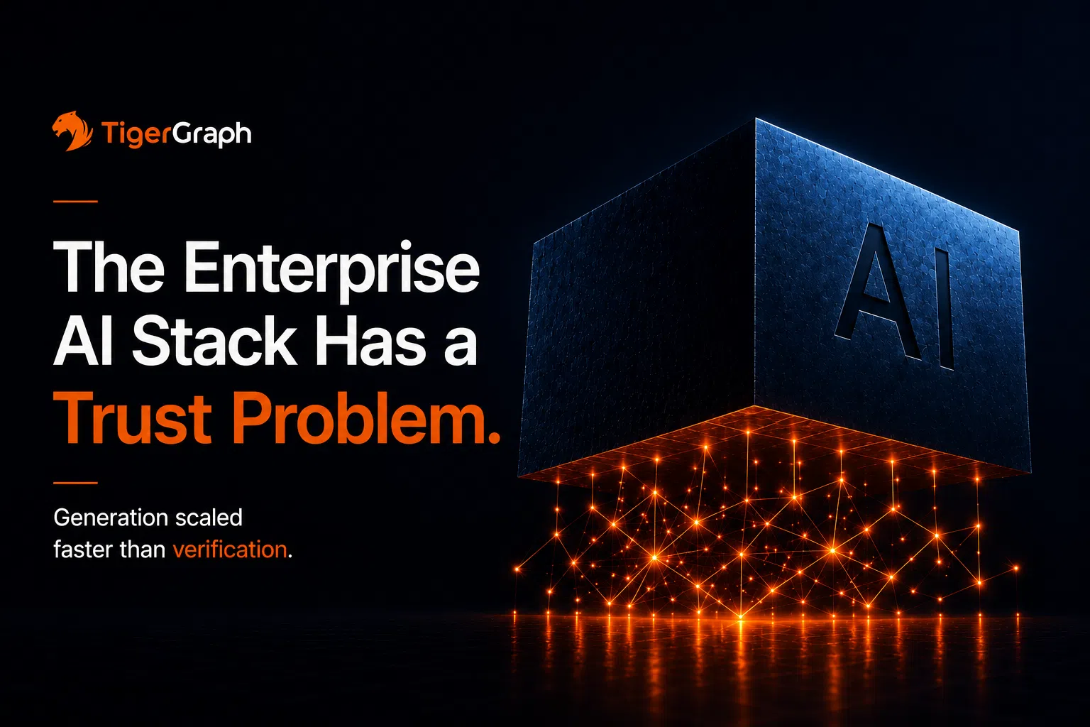 A glowing cube labeled AI hovers above an illuminated grid, with the text: The Enterprise AI Stack Has a Trust Problem. Generation scaled faster than verification. TigerGraph logo at top left.